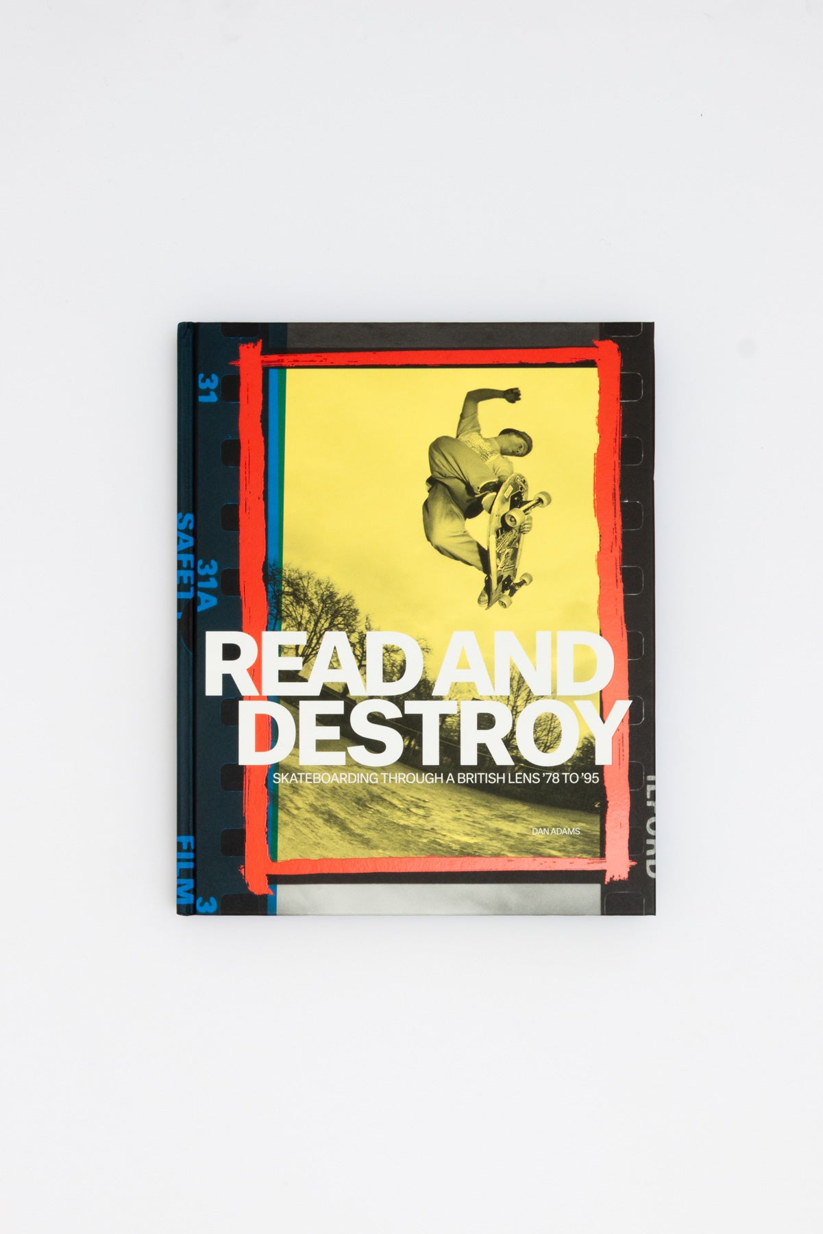 Read and Destroy. Skateboarding Through a British Lens '78 to '95. - Dan Adams