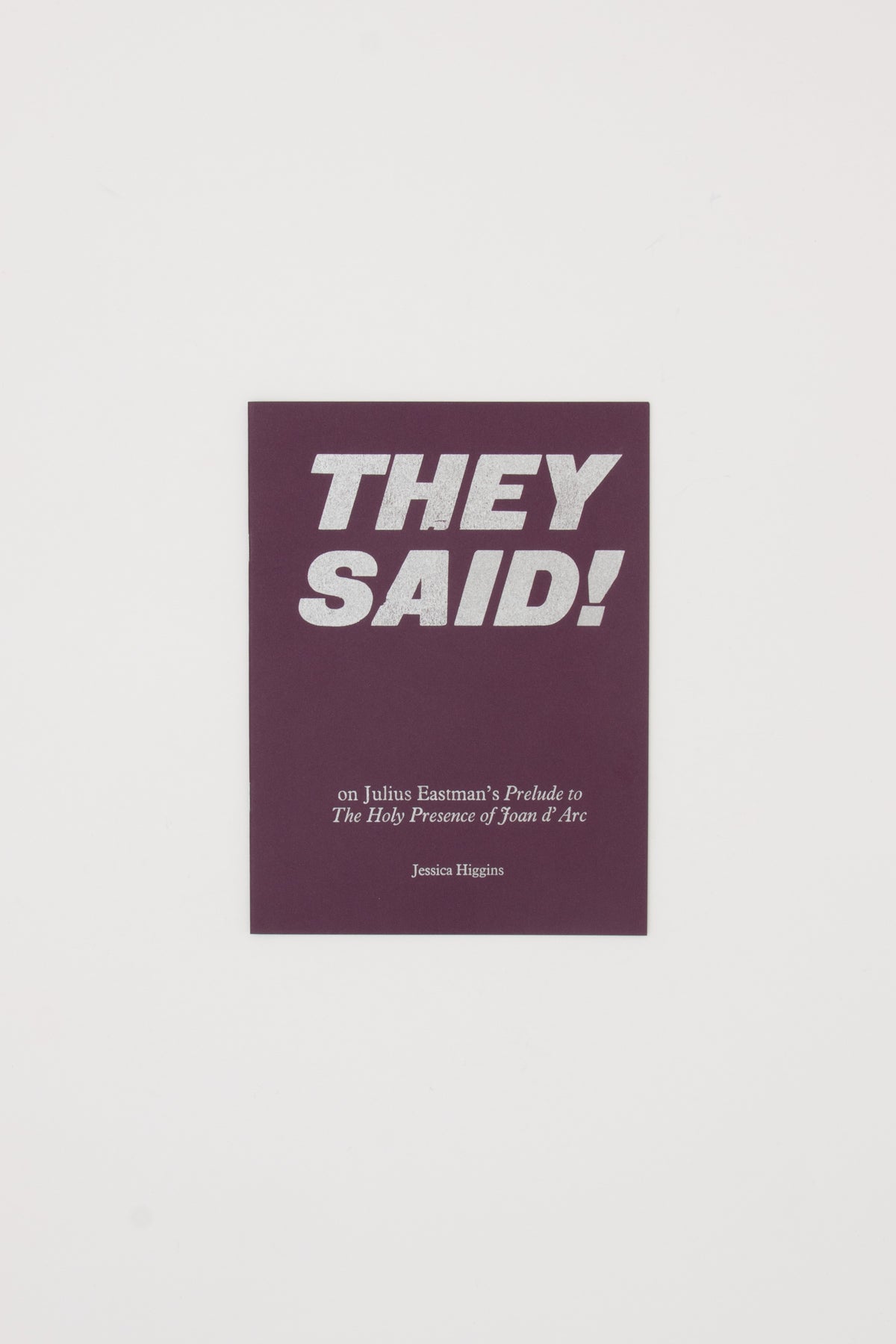 They Said! On Julius Eastman's Prelude to the Holy Presence of Joan D'Arc - Jessica Higgins