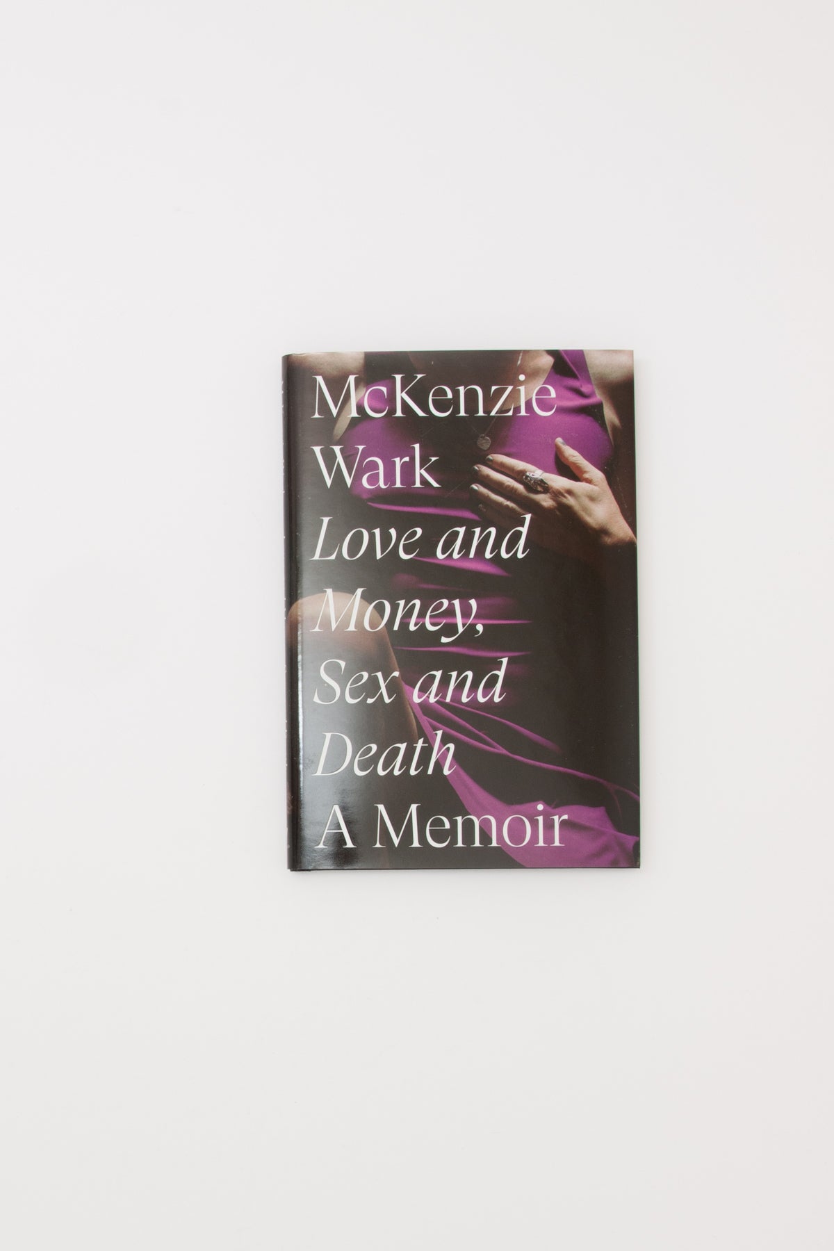 Love and Money, Sex and Death: A Memoir - McKenzie Wark
