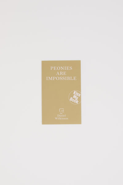 Peonies Are Impossible - Daniel Wilkinson