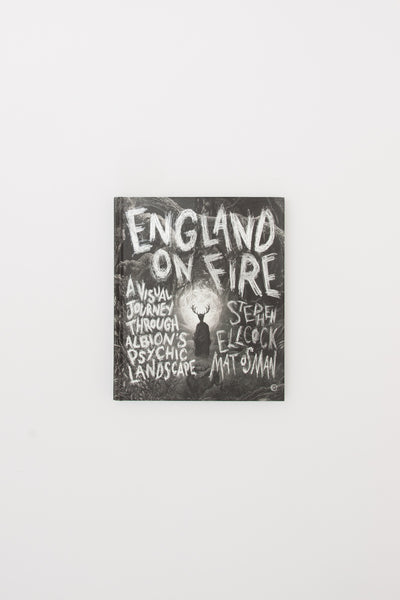 England on Fire: A Visual Journey through Albion's Psychic Landscape. - Stephen Ellcock