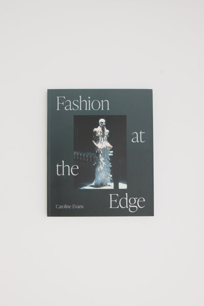 Fashion at the Edge. Spectacle, Modernity, and Deathliness. - Caroline Evans
