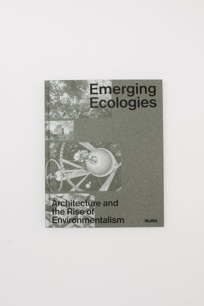 Emerging Ecologies: Architecture and the Rise of Environmentalism - Matthew Wagstaffe