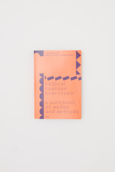 Radical Fashion Exercises. A Workbook of Modes and Methods. - Laura Gardner & Daphne Mohajer va Pesaran