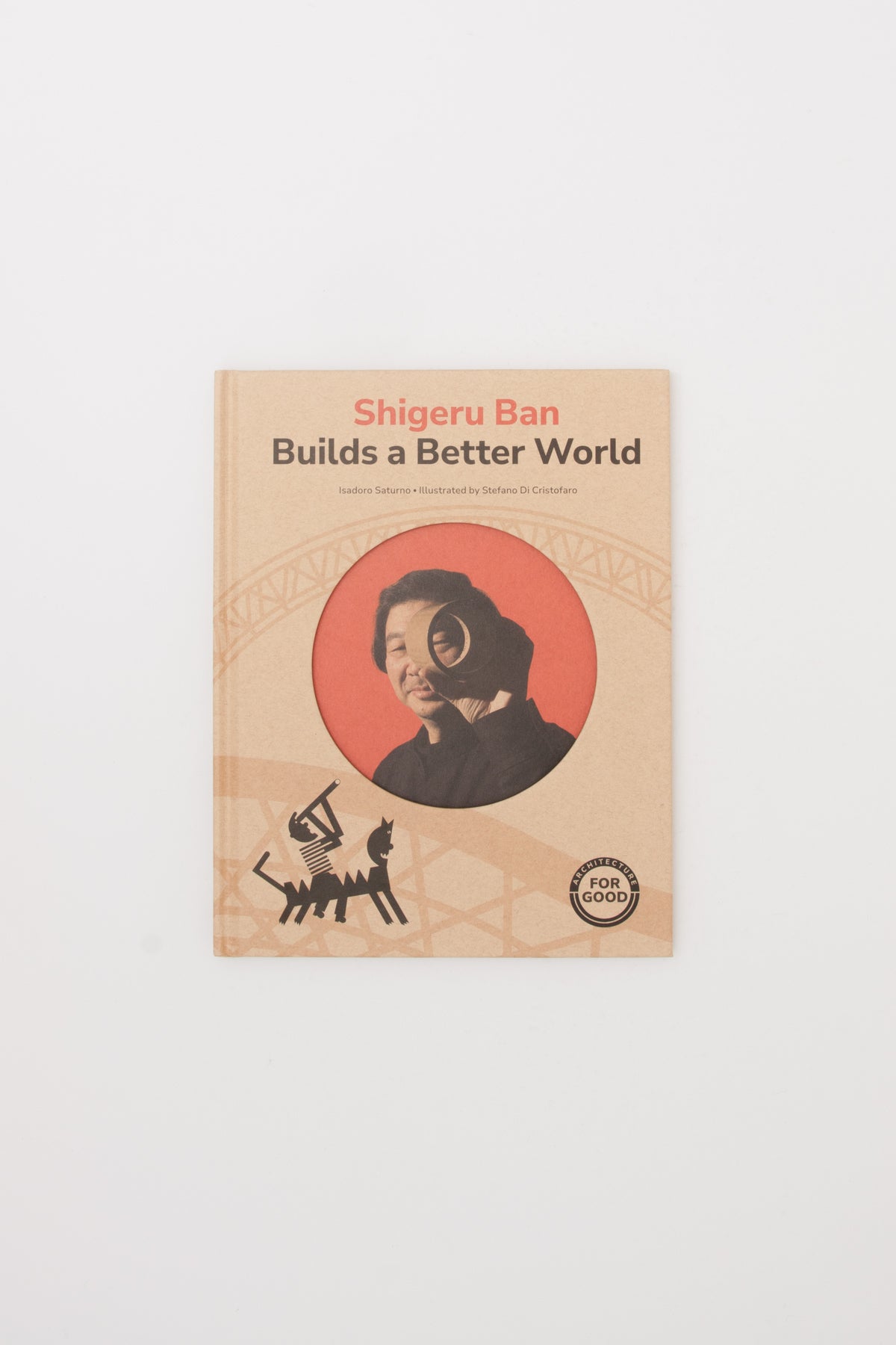Shigeru Ban Builds A Better World (Architecture For Good) - Isadoro Saturno