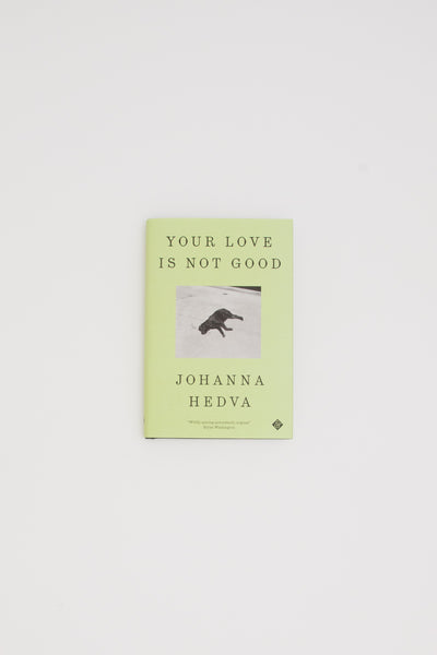 Your Love is Not Good - Johanna Hedva