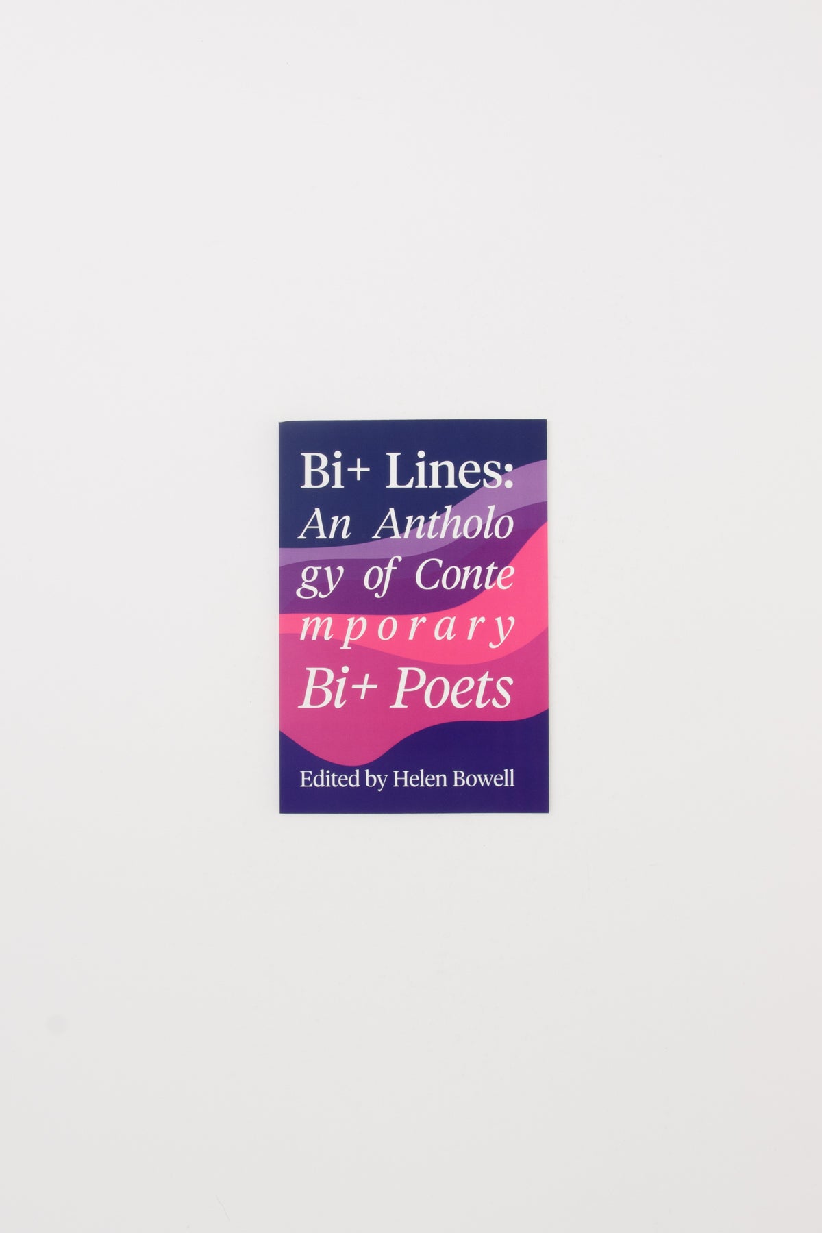 Bi+ Lines: An Anthology of Contemporary Bi_ Poetry - Helen Bowell