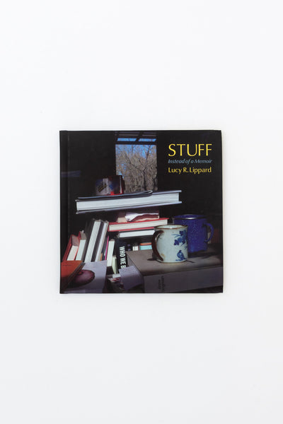 Stuff: Instead of a Memoir - Lucy Lippard