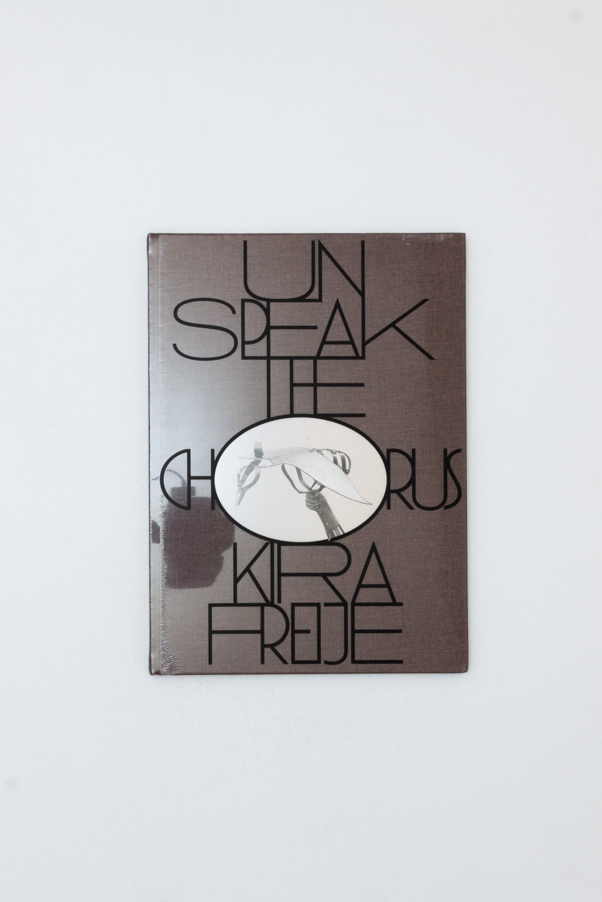 Kira Freije: Unspeak The Chorus