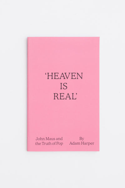 Heaven is Real: John Maus and the Truth of Pop - Adam Harper
