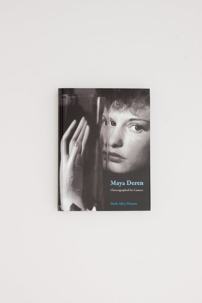 Maya Deren. Choreographed for Camera. - Mark Alice Durant