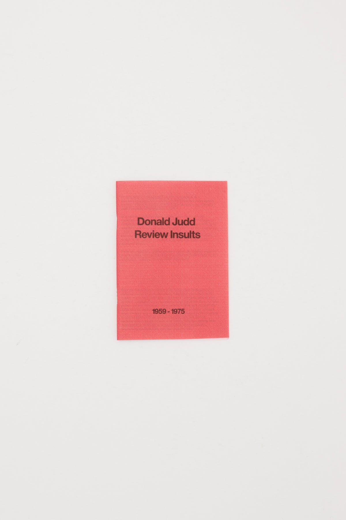 DONALD JUDD REVIEW INSULTS 1959-1975 - Michael Crowe