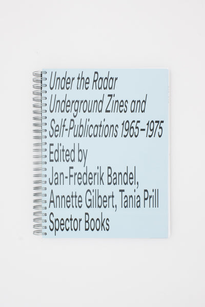 Under the Radar: Underground Zines and Self-Publications 1965-1975 - Jan-Frederik Bandel, Annette Gilbert, Tania Prill eds.