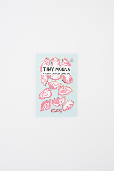 Tiny Moons A Year of Eating in Shanghai - Nina Mingya Powles